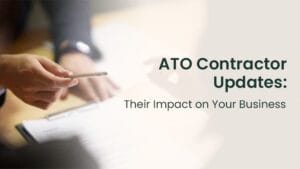 ATO Contractor Updates Their Impact on Your Business
