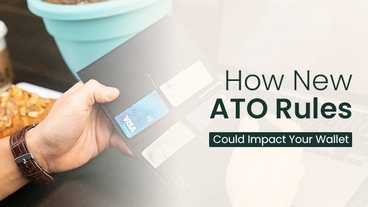 ATO’s Latest Tax Rules Can Impact Your Wallet