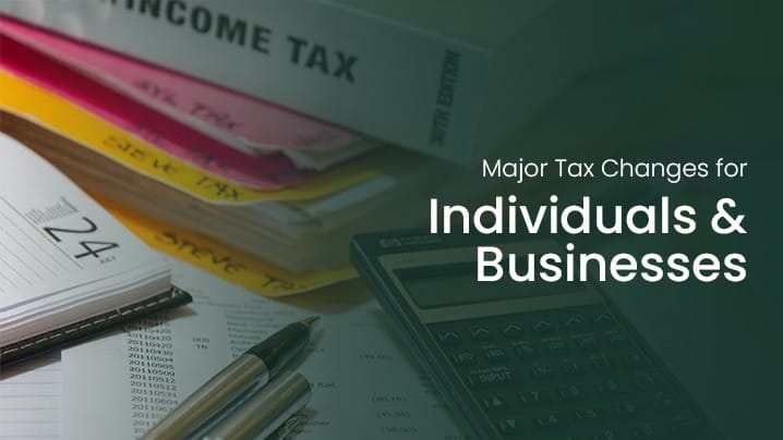 The Biggest Changes in Tax for Individuals and Businesses