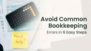 6 Easy Steps to Avoid the Most Common Bookkeeping Mistakes