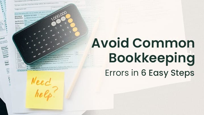 6 Easy Steps to Avoid the Most Common Bookkeeping Mistakes
