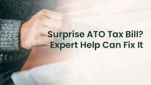 Got a Surprise ATO Tax Bill Here’s How Expert Taxation Services Can Solve It