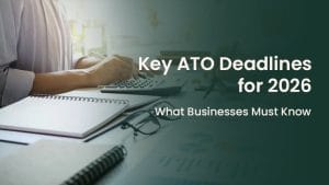 Key ATO Deadlines for 2026 What Businesses Must Know